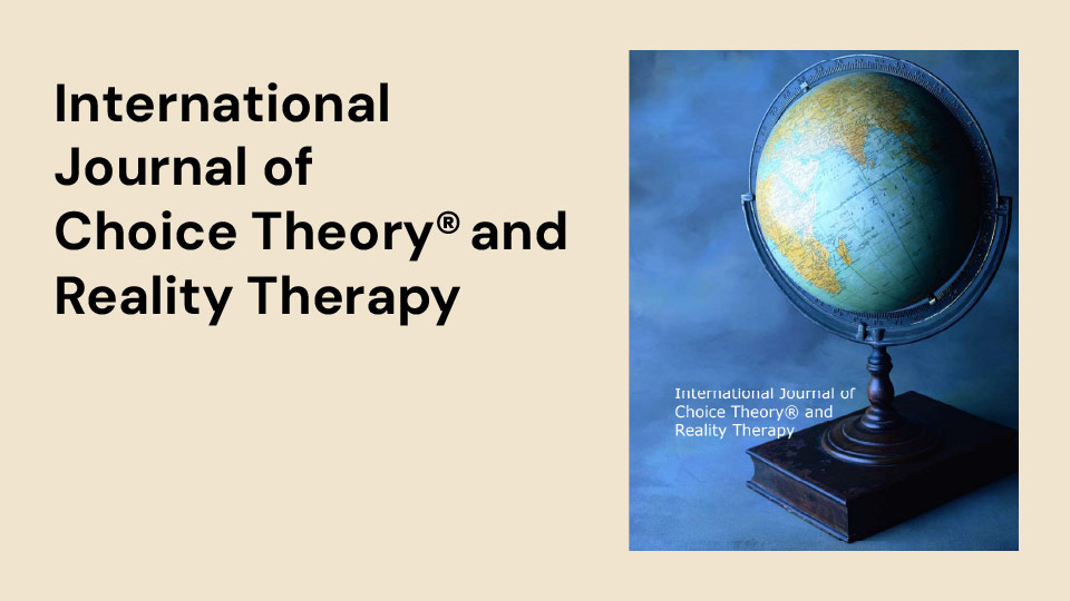 International Journal of Choice Theory® and Reality Therapy